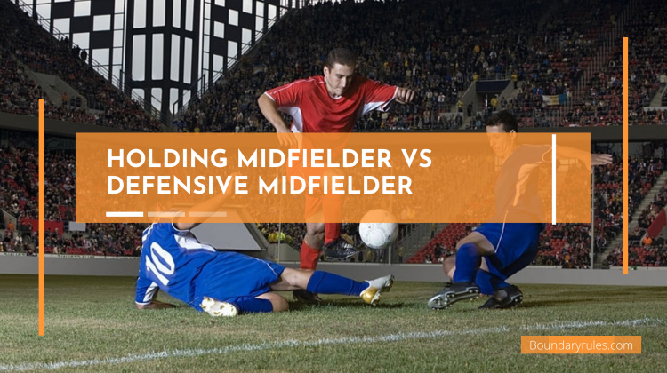 Holding Midfielder vs Defensive Midfielder in Soccer