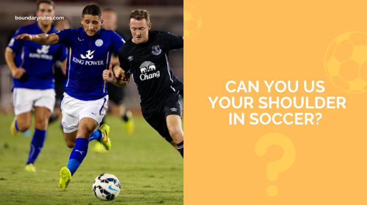 Can You Use Your Shoulder in Soccer?