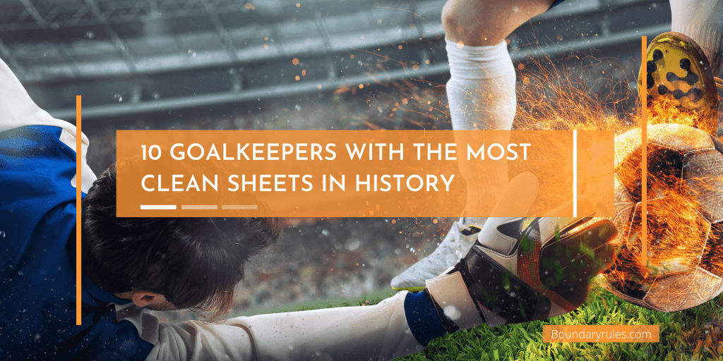 10 Goalkeepers with The Most Clean Sheets in History